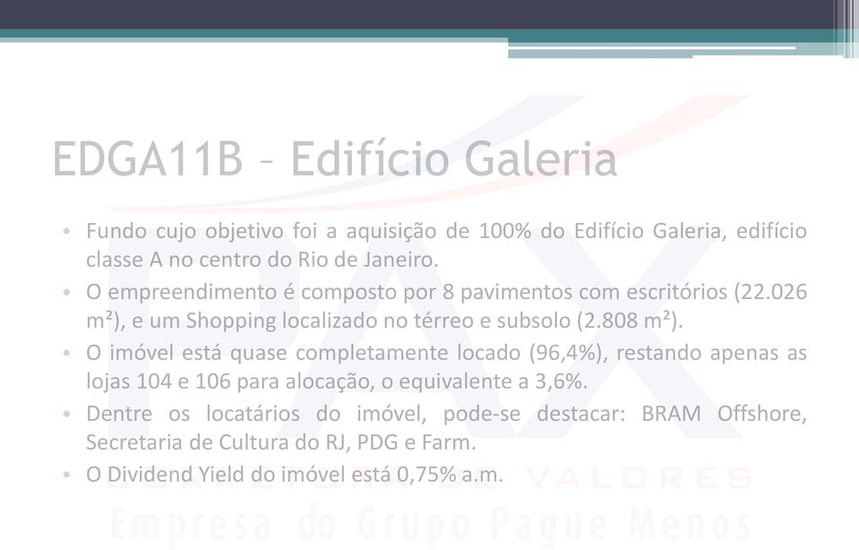 808 m²). O imóvel está quase completamente locado (96,4%), restando apenas as lojas 104 e 106 para alocação, o equivalente a 3,6%.