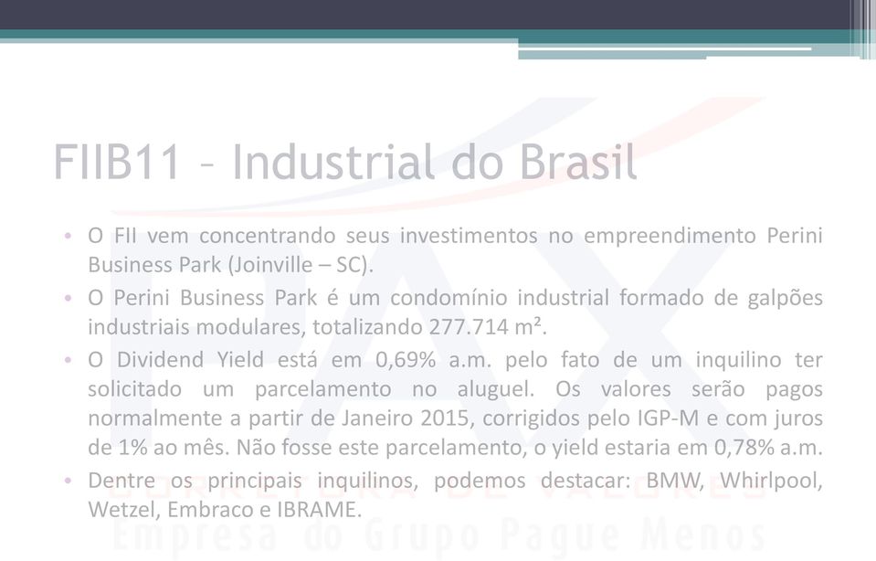 Os valores serão pagos normalmente a partir de Janeiro 2015, corrigidos pelo IGP-M e com juros de 1% ao mês.