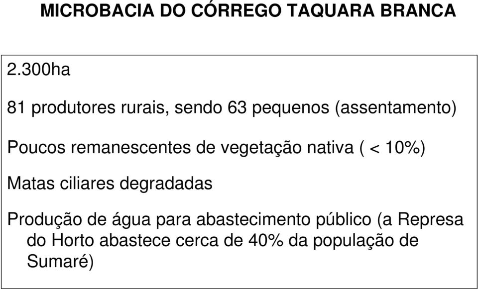 remanescentes de vegetação nativa ( < 10%) Matas ciliares degradadas