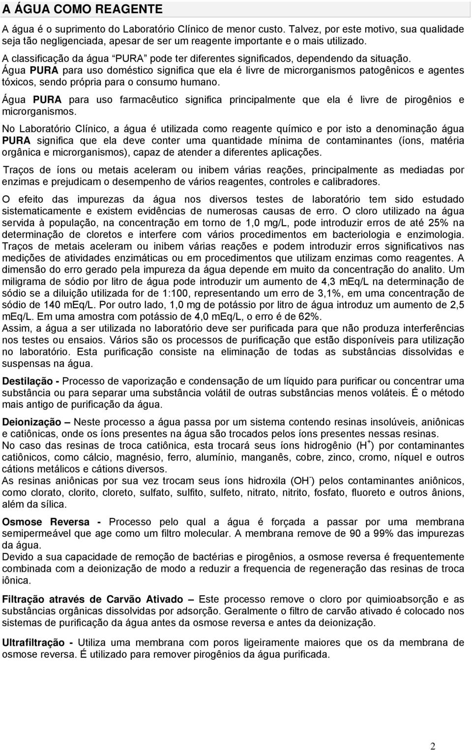 A classificação da água PURA pode ter diferentes significados, dependendo da situação.