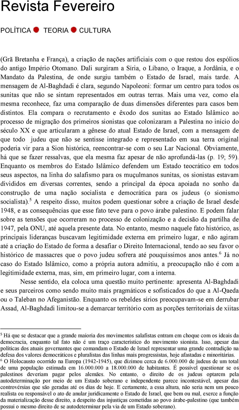 A mensagem de Al-Baghdadi é clara, segundo Napoleoni: formar um centro para todos os sunitas que não se sintam representados em outras terras.