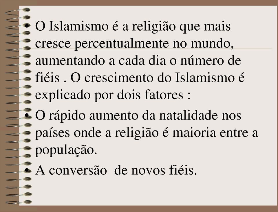 O crescimento do Islamismo é explicado por dois fatores : O rápido