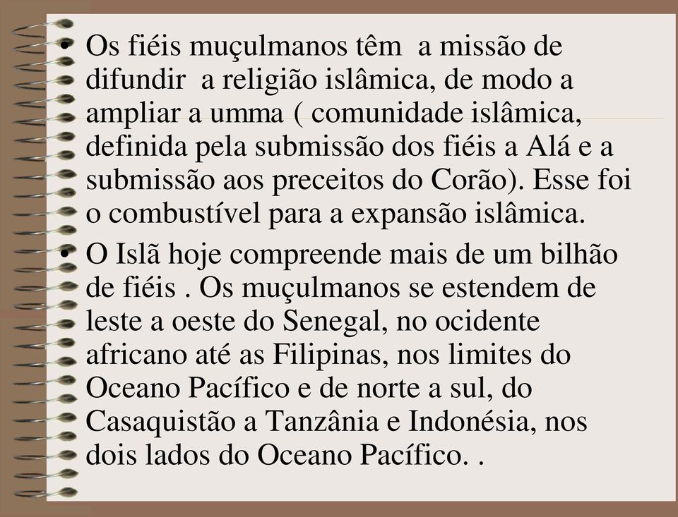 O Islã hoje compreende mais de um bilhão de fiéis.