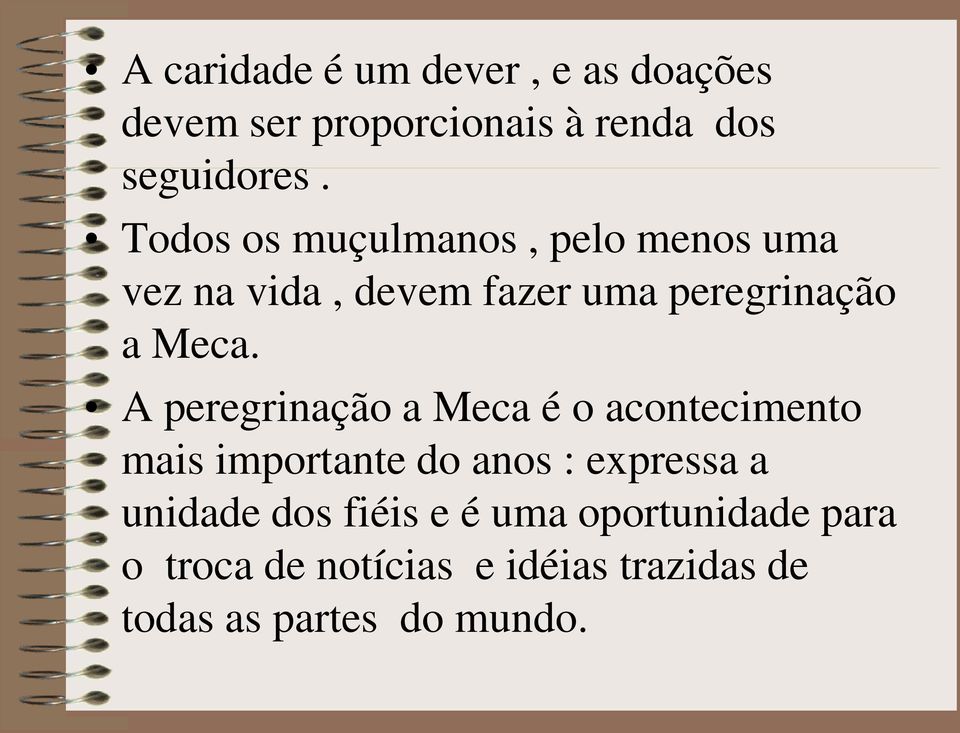 A peregrinação a Meca é o acontecimento mais importante do anos : expressa a unidade dos