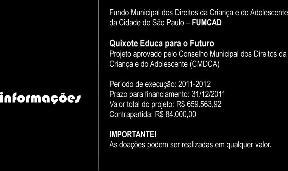 informações Período de execução: 2011-2012 Prazo para financiamento: 31/12/2011 Valor total do projeto:
