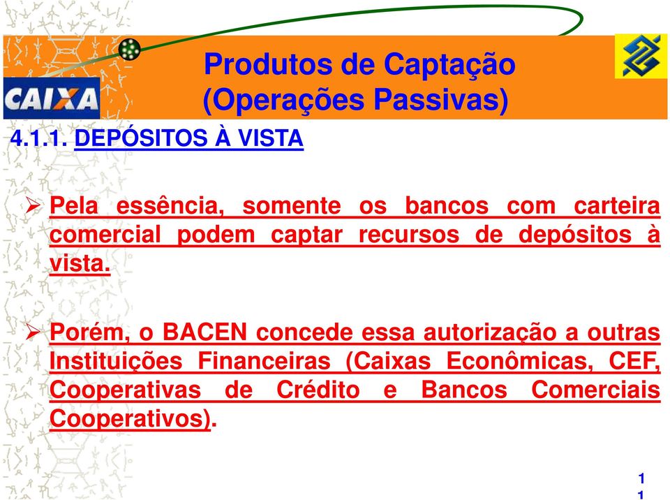 Porém, o BACEN concede essa autorização a outras Instituições Financeiras