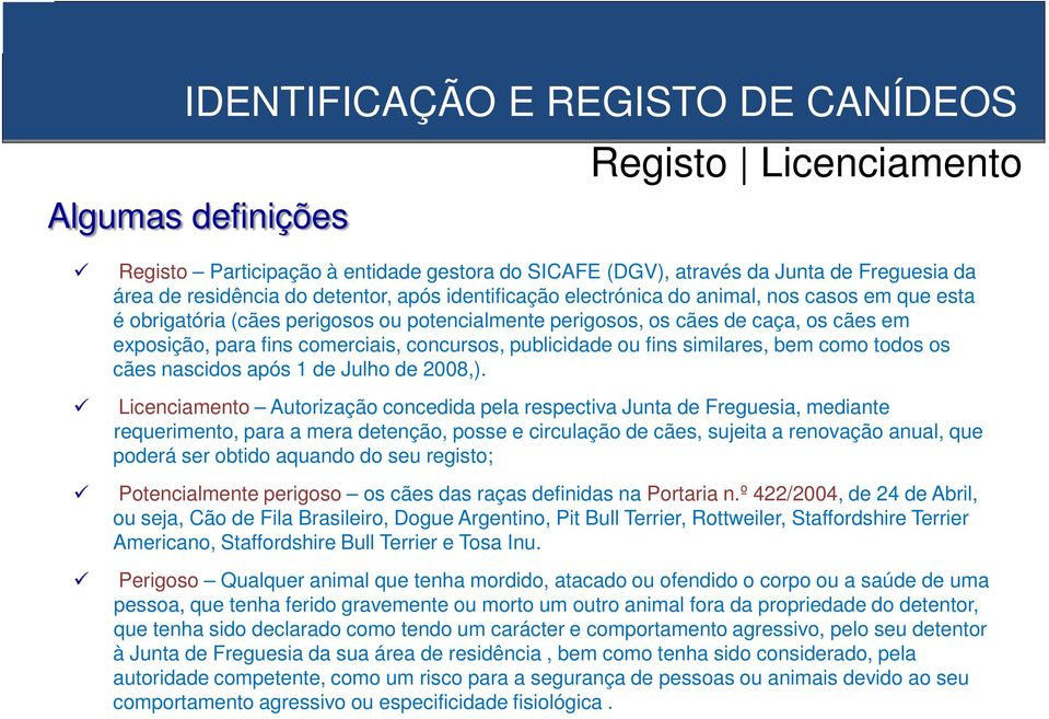 como todos os cães nascidos após 1 de Julho de 2008,).