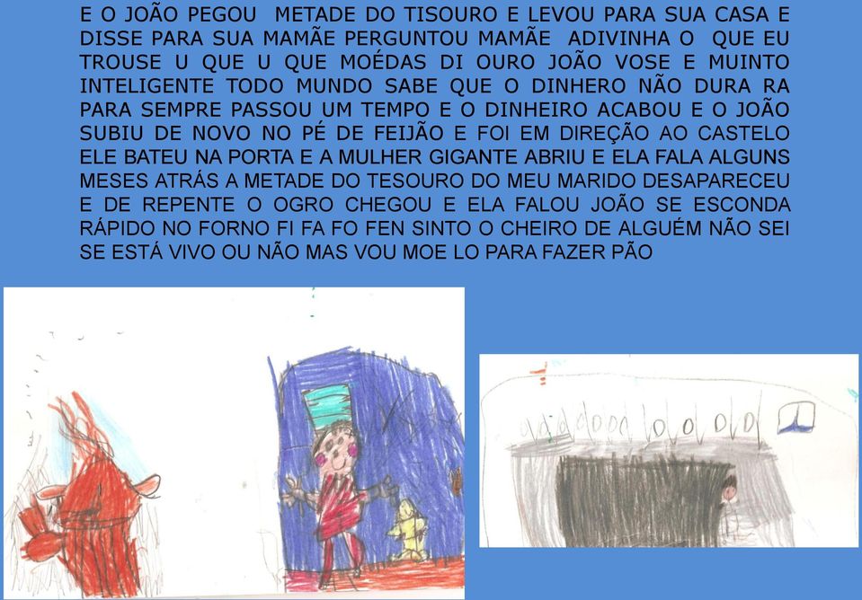 E FOI EM DIREÇÃO AO CASTELO ELE BATEU NA PORTA E A MULHER GIGANTE ABRIU E ELA FALA ALGUNS MESES ATRÁS A METADE DO TESOURO DO MEU MARIDO DESAPARECEU E DE