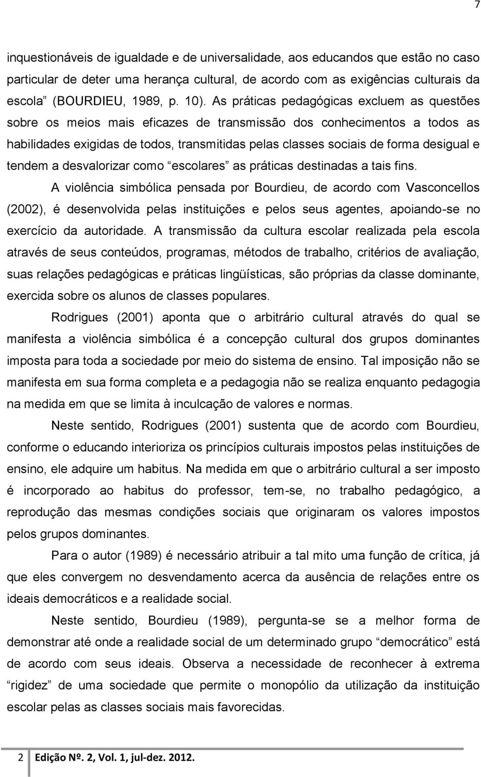 desigual e tendem a desvalorizar como escolares as práticas destinadas a tais fins.