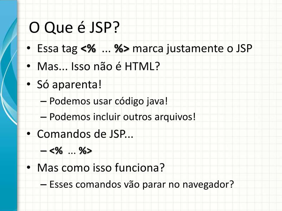 Podemos incluir outros arquivos! Comandos de JSP... <%.