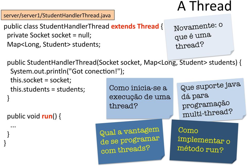 o que é uma thread? public StudentHandlerThread(Socket socket, Map<Long, Student> students) { System.out.println("Got conecbon!