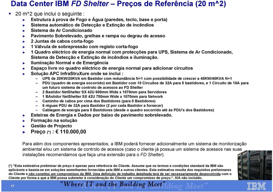 energia normal com protecções para UPS, Sistema de Ar Condicionado, Sistema de Detecção e Extinção de incêndios e iluminação.