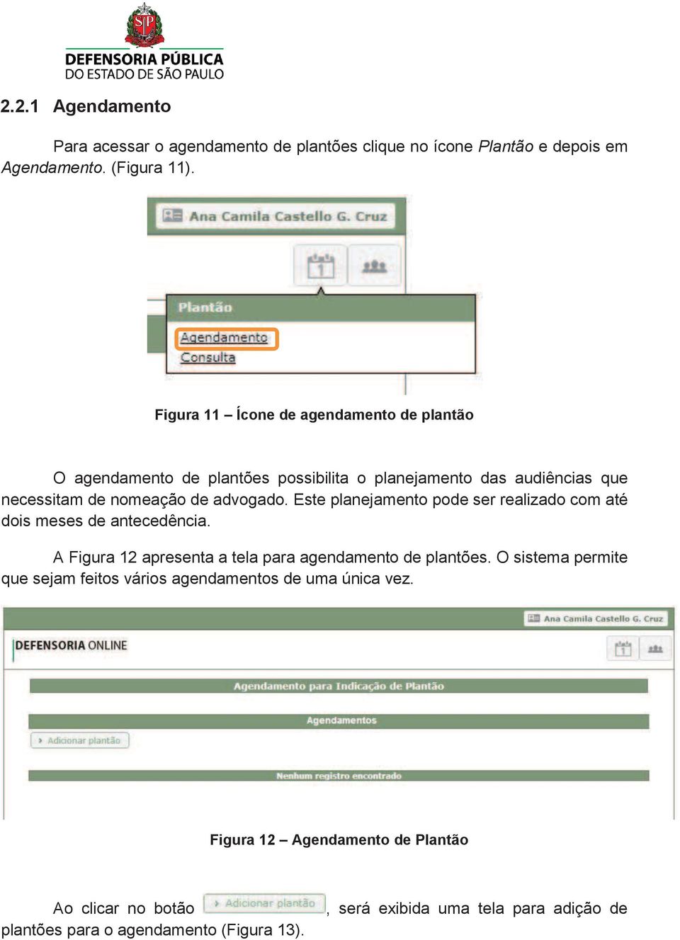 Este planejamento pode ser realizado com até dois meses de antecedência. A Figura 12 apresenta a tela para agendamento de plantões.