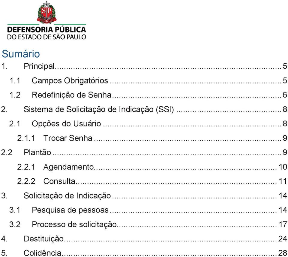 .. 9 2.2 Plantão... 9 2.2.1 Agendamento... 10 2.2.2 Consulta... 11 3. Solicitação de Indicação.