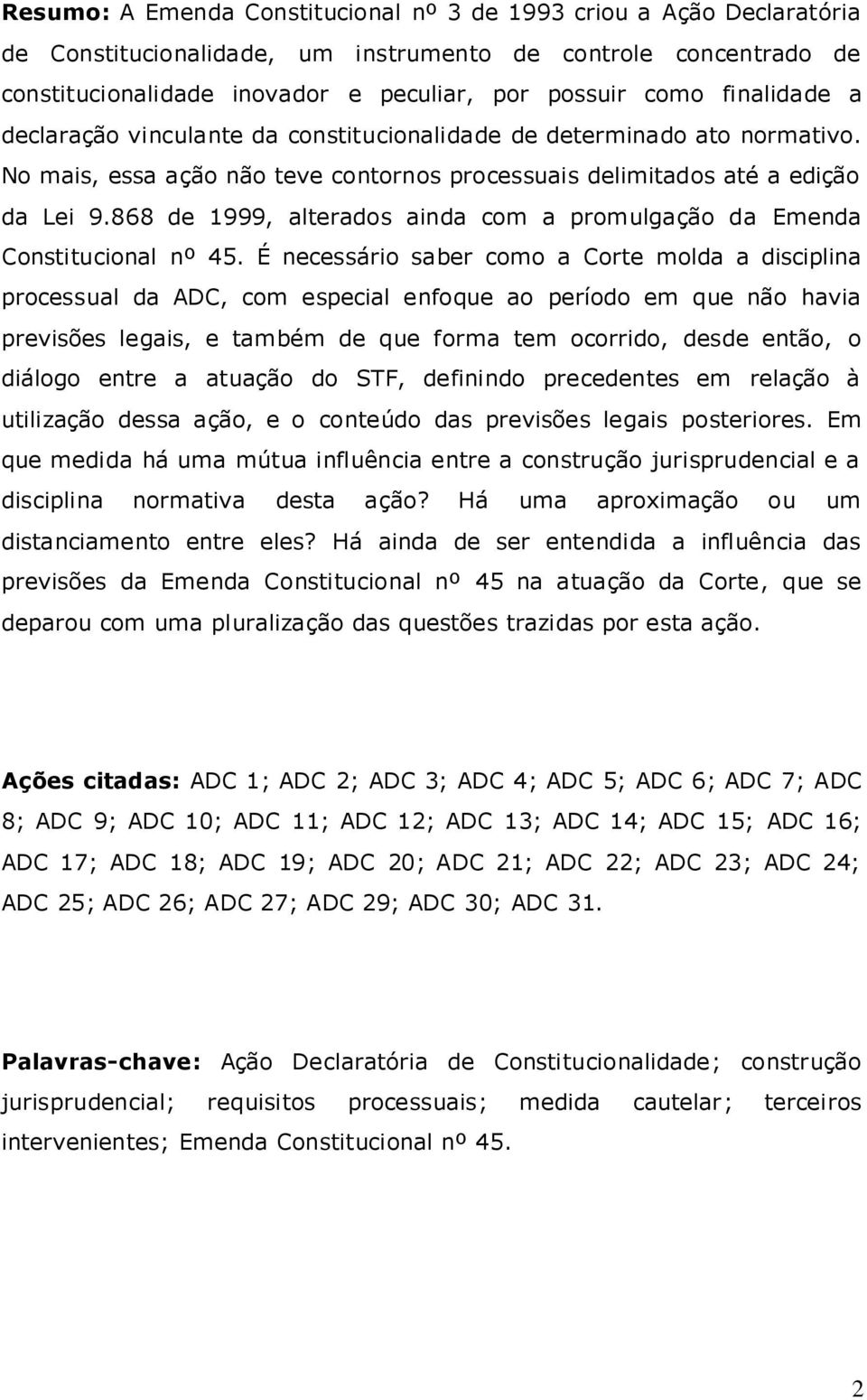 868 de 1999, alterados ainda com a promulgação da Emenda Constitucional nº 45.