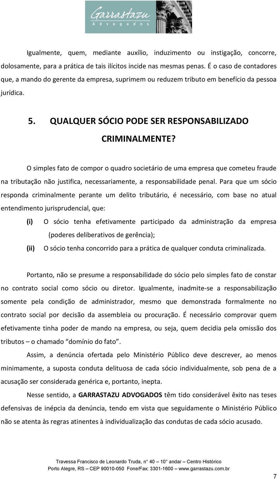 O simples fato de compor o quadro societário de uma empresa que cometeu fraude na tributação não justifica, necessariamente, a responsabilidade penal.