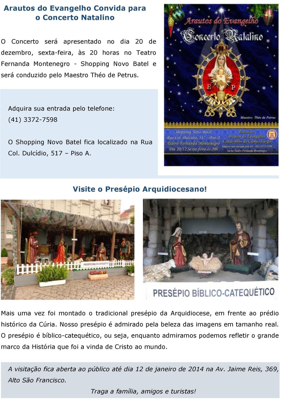 Mais uma vez foi montado o tradicional presépio da Arquidiocese, em frente ao prédio histórico da Cúria. Nosso presépio é admirado pela beleza das imagens em tamanho real.