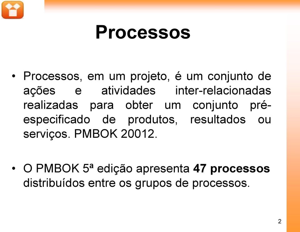préespecificado de produtos, resultados ou serviços. PMBOK 20012.