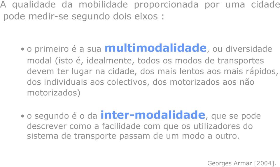 lentos aos mais rápidos, dos individuais aos colectivos, dos motorizados aos não motorizados) o segundo é o da