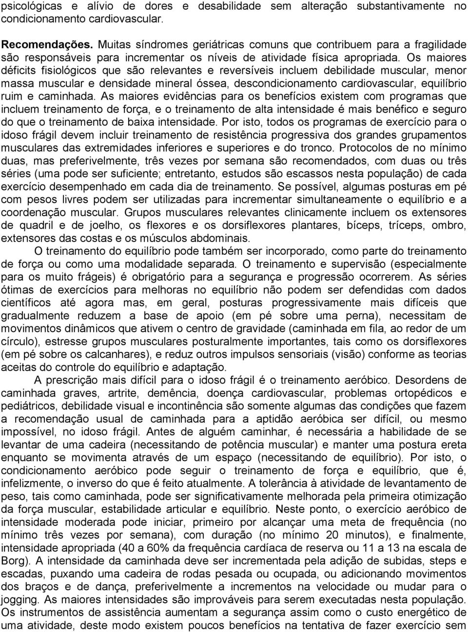 Os maiores déficits fisiológicos que são relevantes e reversíveis incluem debilidade muscular, menor massa muscular e densidade mineral óssea, descondicionamento cardiovascular, equilíbrio ruim e