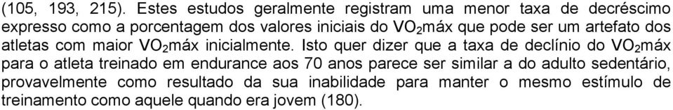 máx que pode ser um artefato dos atletas com maior VO 2 máx inicialmente.