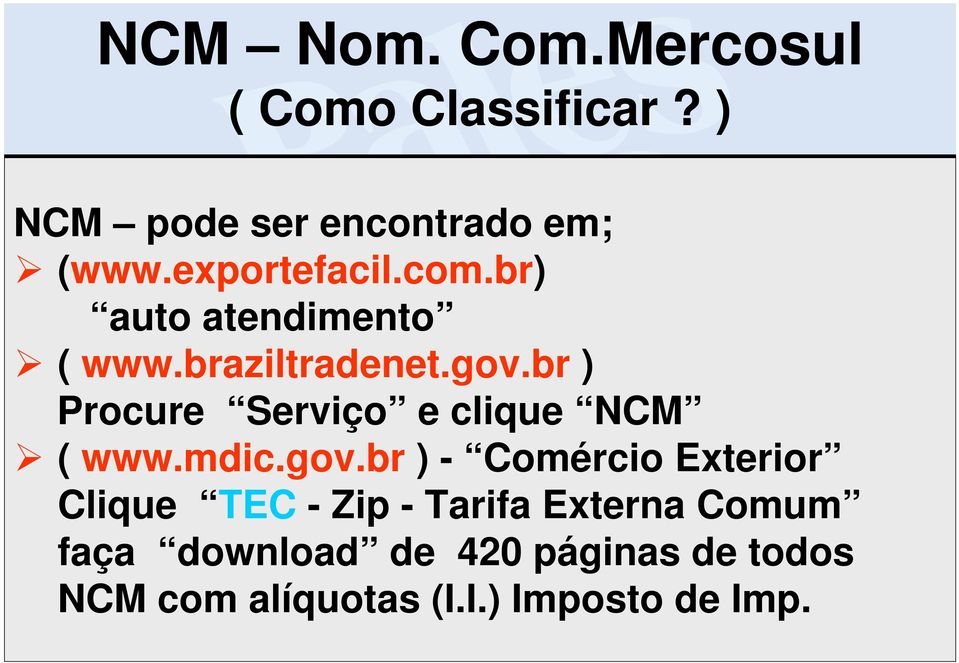 br ) Procure Serviço e clique NCM ( www.mdic.gov.