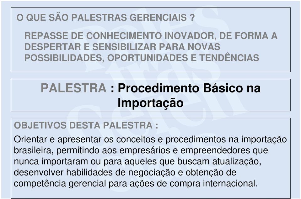 PALESTRA : Procedimento Básico na Importação OBJETIVOS DESTA PALESTRA : Orientar e apresentar os conceitos e procedimentos na