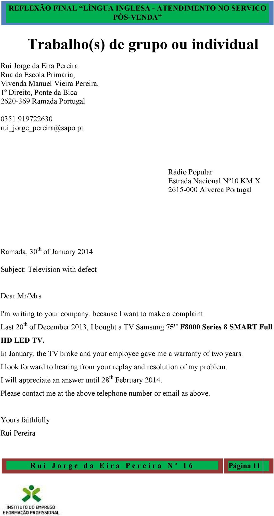 pt Rádio Popular Estrada Nacional Nº10 KM X 2615-000 Alverca Portugal Ramada, 30 th of January 2014 Subject: Television with defect Dear Mr/Mrs I'm writing to your company, because I want to make a