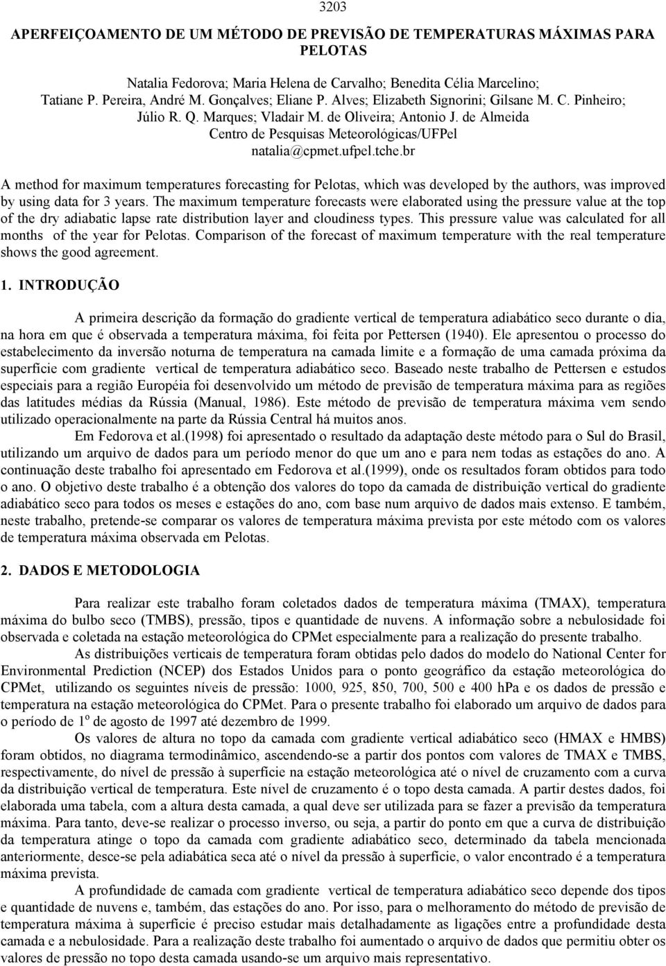 ufpel.tche.br A method for maximum temperatures forecasting for Pelotas, which was developed by the authors, was improved by using data for 3 years.