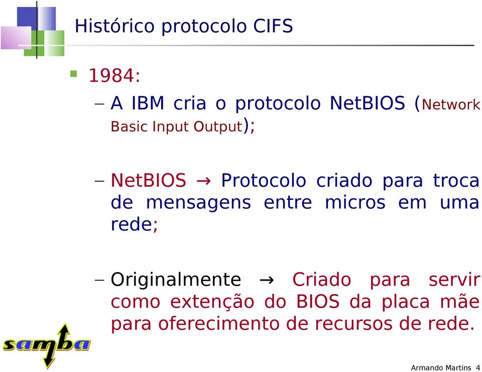 entre micros em uma rede; Originalmente Criado para servir como extenção