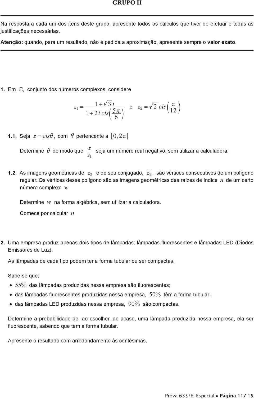 . Seja z = cisi, com i pertencente a 60r, 6 Determine i de modo que z z seja um número real negativo, sem utilizar a calculadora.