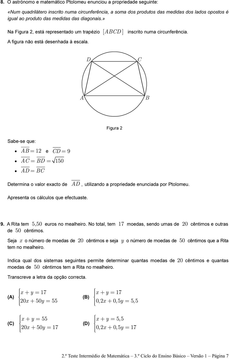 D Figura 2 Sabe-se que: =12 e D =9 = D = 150 D = Determina o valor exacto de D, utilizando a propriedade enunciada por Ptolomeu. presenta os cálculos que efectuaste. 9.