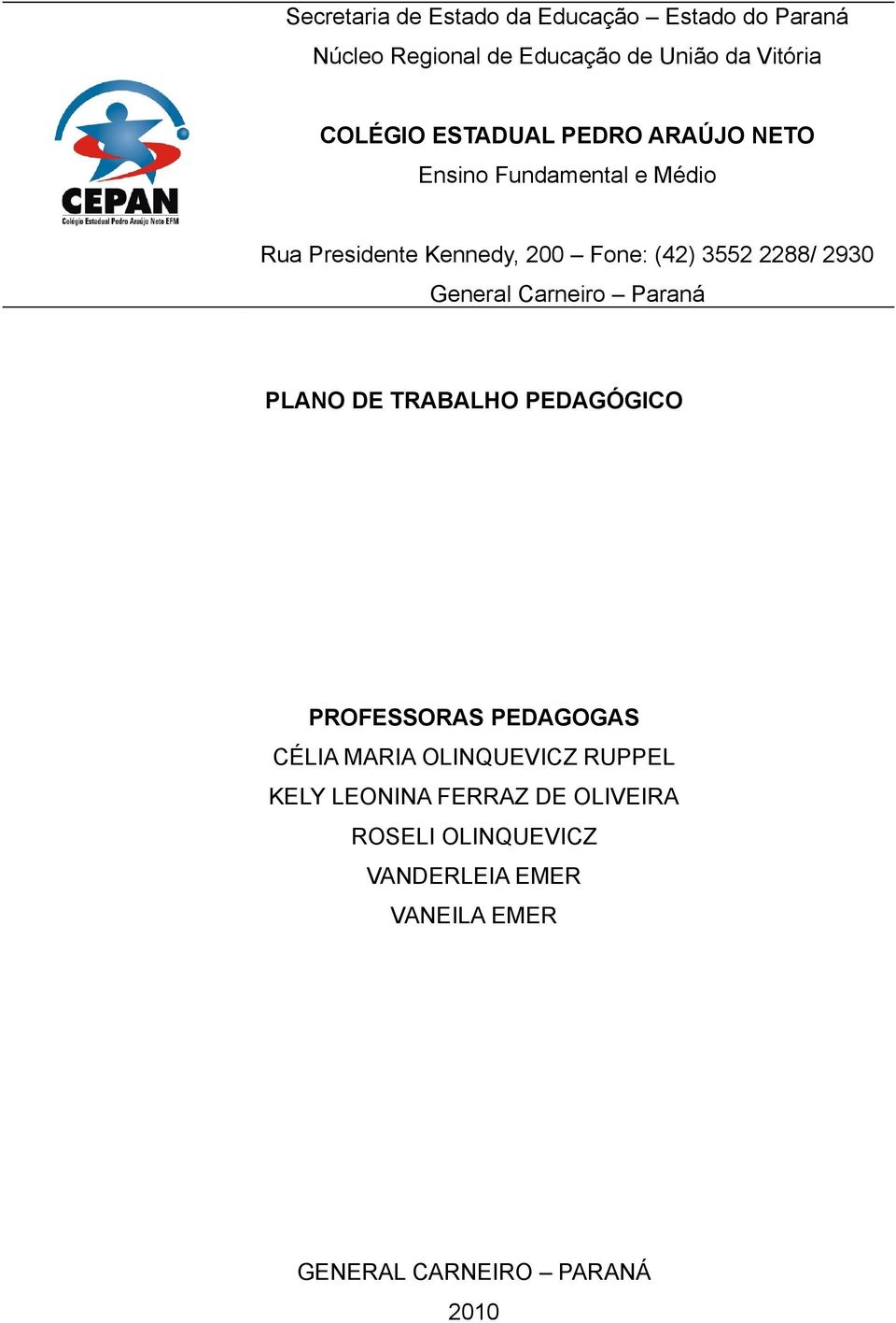 2930 General Carneiro Paraná PLANO DE TRABALHO PEDAGÓGICO PROFESSORAS PEDAGOGAS CÉLIA MARIA OLINQUEVICZ