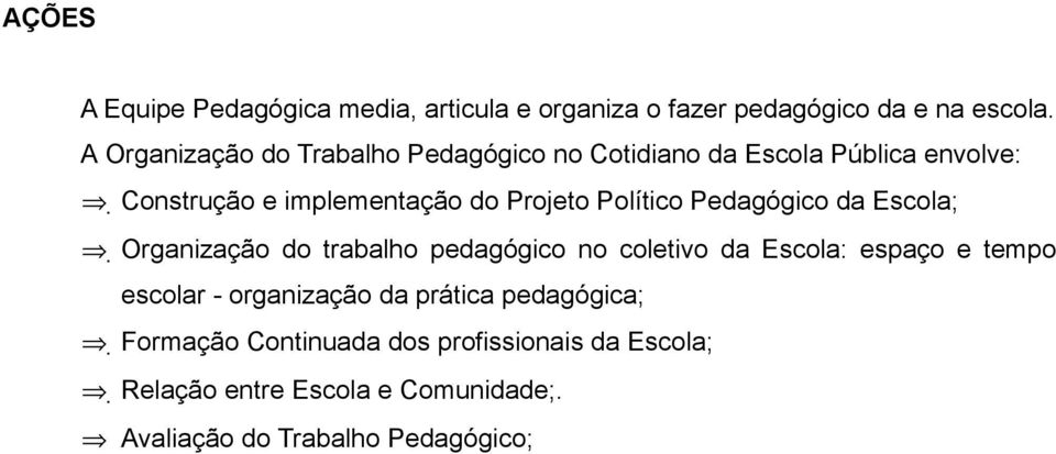 Político Pedagógico da Escola; Organização do trabalho pedagógico no coletivo da Escola: espaço e tempo escolar -