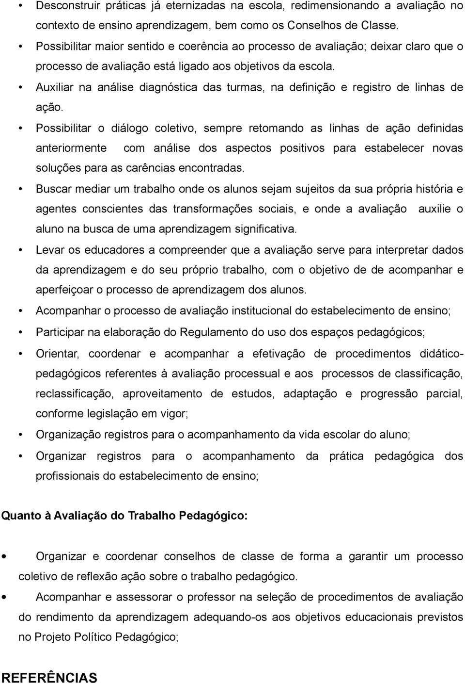 Auxiliar na análise diagnóstica das turmas, na definição e registro de linhas de ação.