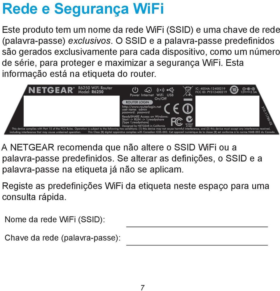 WiFi. Esta informação está na etiqueta do router. A NETGEAR recomenda que não altere o SSID WiFi ou a palavra-passe predefinidos.