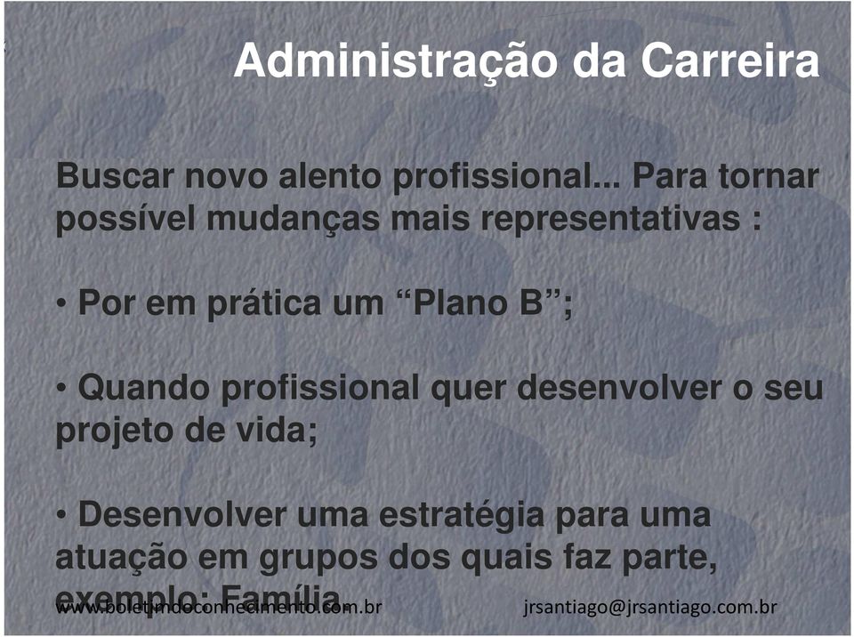 Plano B ; Quando profissional quer desenvolver o seu projeto de vida;