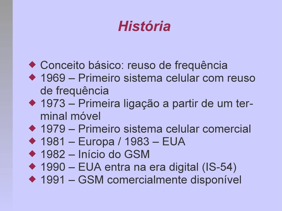 1979 Primeiro sistema celular comercial 1981 Europa / 1983 EUA 1982 Início