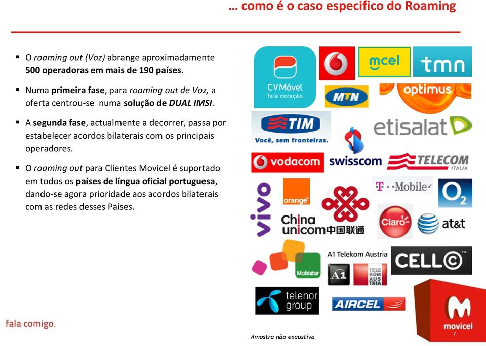 A segunda fase, actualmente a decorrer, passa por estabelecer acordos bilaterais com os principais operadores.