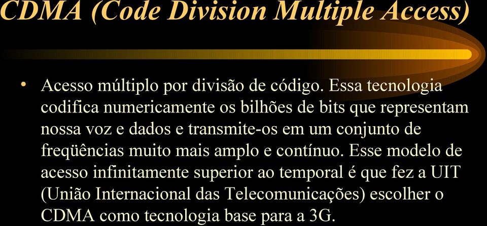 transmite-os em um conjunto de freqüências muito mais amplo e contínuo.