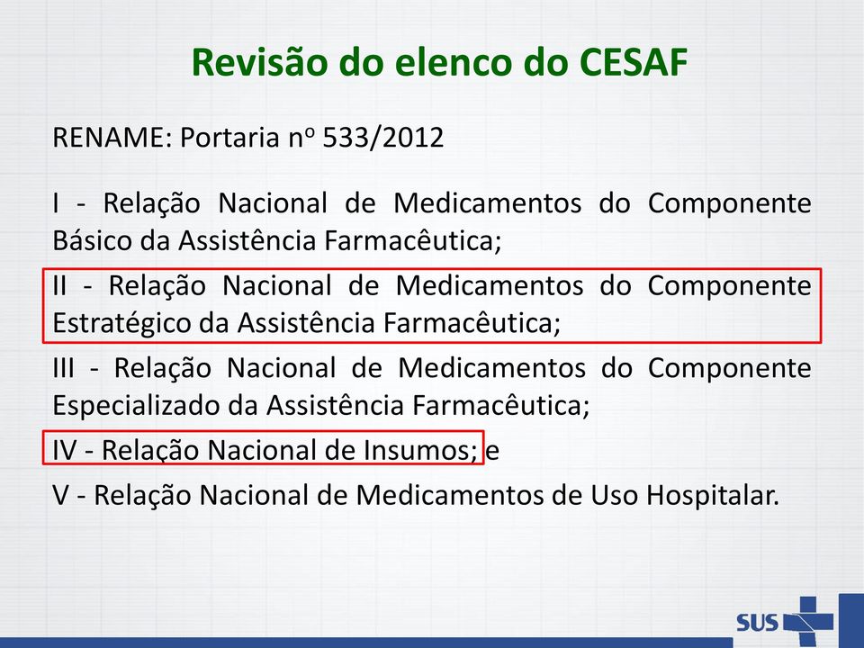 Estratégico da Assistência Farmacêutica; III - Relação Nacional de Medicamentos do Componente