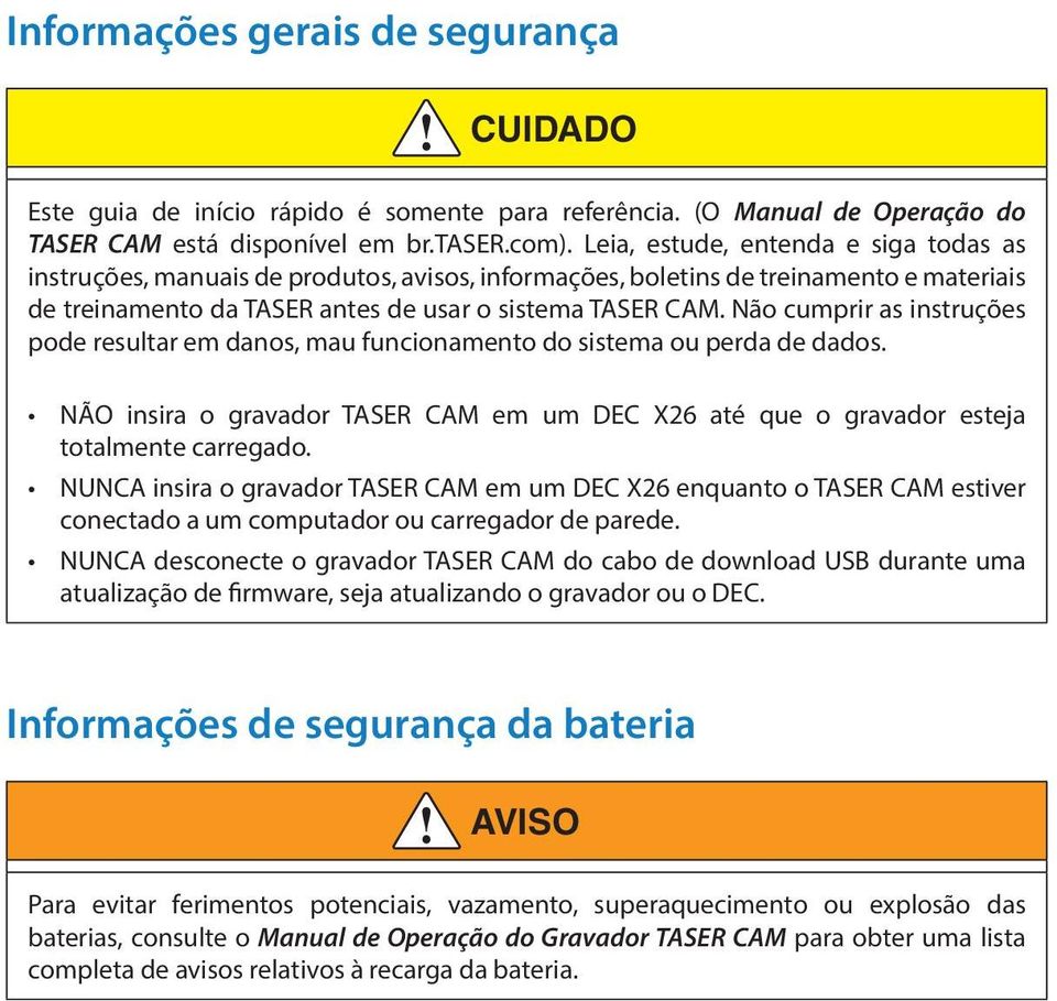 Não cumprir as instruções pode resultar em danos, mau funcionamento do sistema ou perda de dados. NÃO insira o gravador TASER CAM em um DEC X26 até que o gravador esteja totalmente carregado.