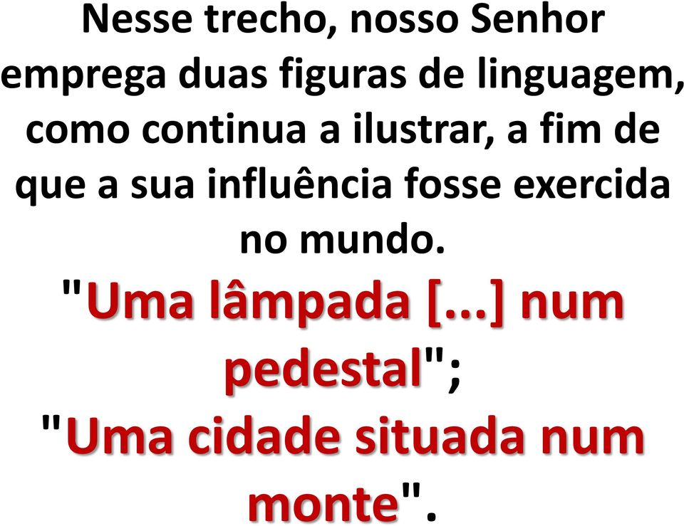 sua influência fosse exercida no mundo.