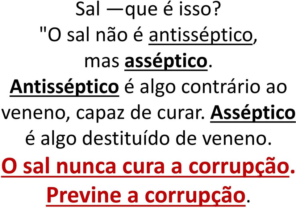 Antisséptico é algo contrário ao veneno, capaz de