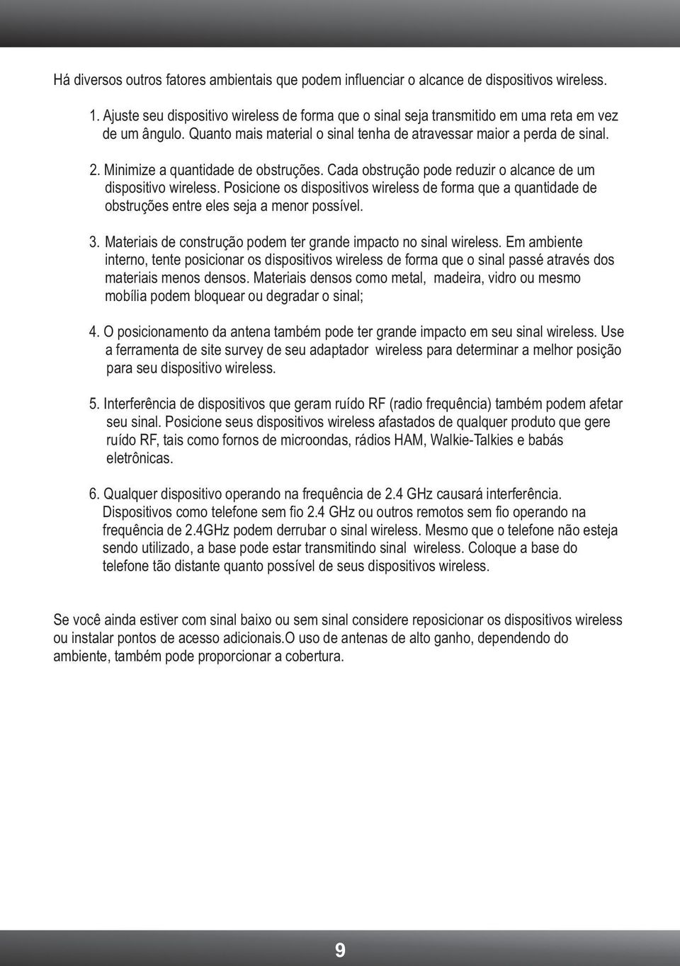 Minimize a quantidade de obstruções. Cada obstrução pode reduzir o alcance de um dispositivo wireless.