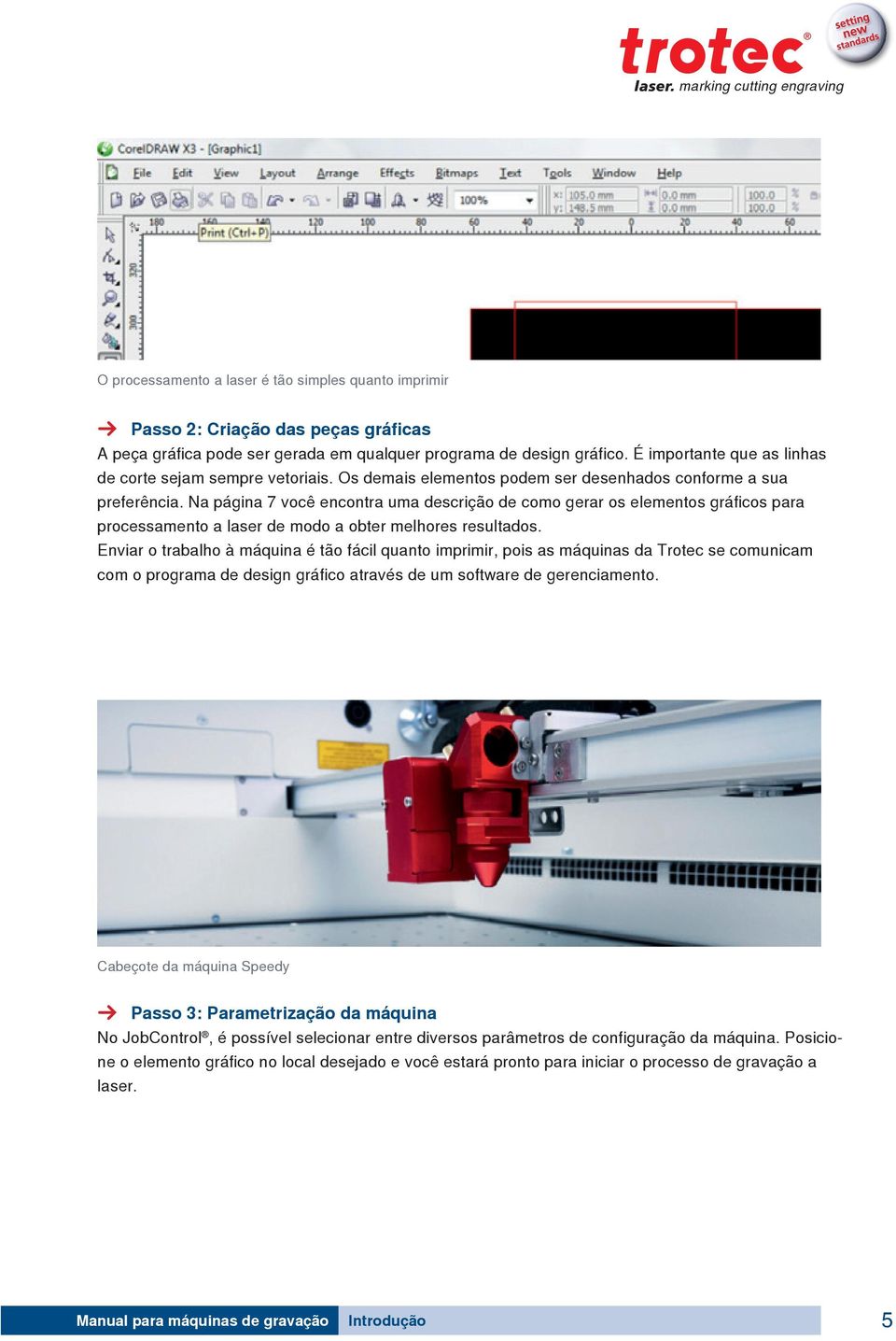 Na página 7 você encontra uma descrição de como gerar os elementos gráficos para processamento a laser de modo a obter melhores resultados.