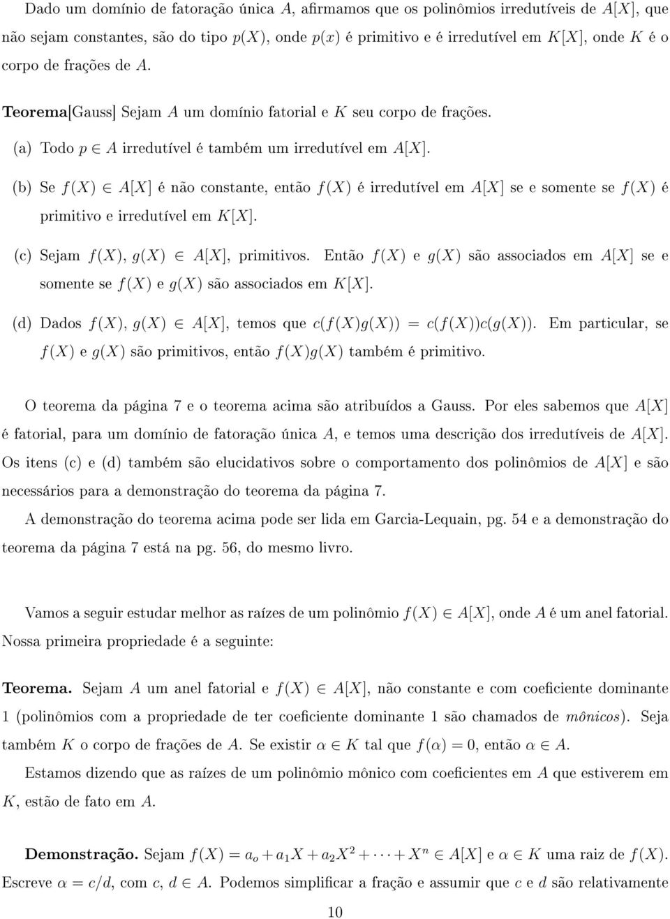 (b) Se f(x) A[X] é não constante, então f(x) é irredutível em A[X] se e somente se f(x) é primitivo e irredutível em K[X]. (c) Sejam f(x), g(x) A[X], primitivos.