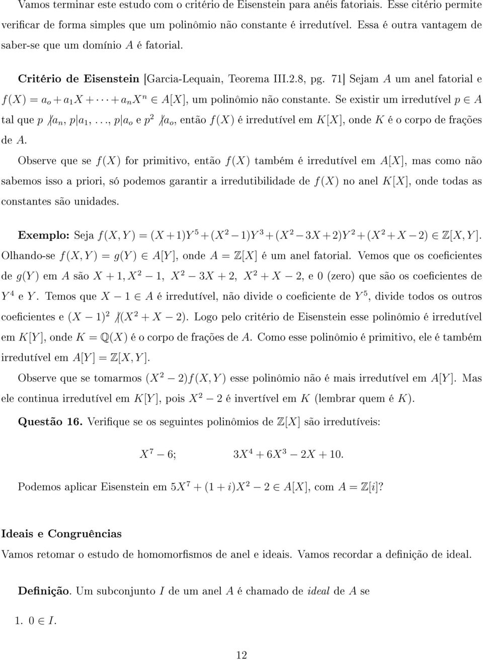 71] Sejam A um anel fatorial e f(x) = a o + a 1 X + + a n X n A[X], um polinômio não constante. Se existir um irredutível p A tal que p a n, p a 1,.