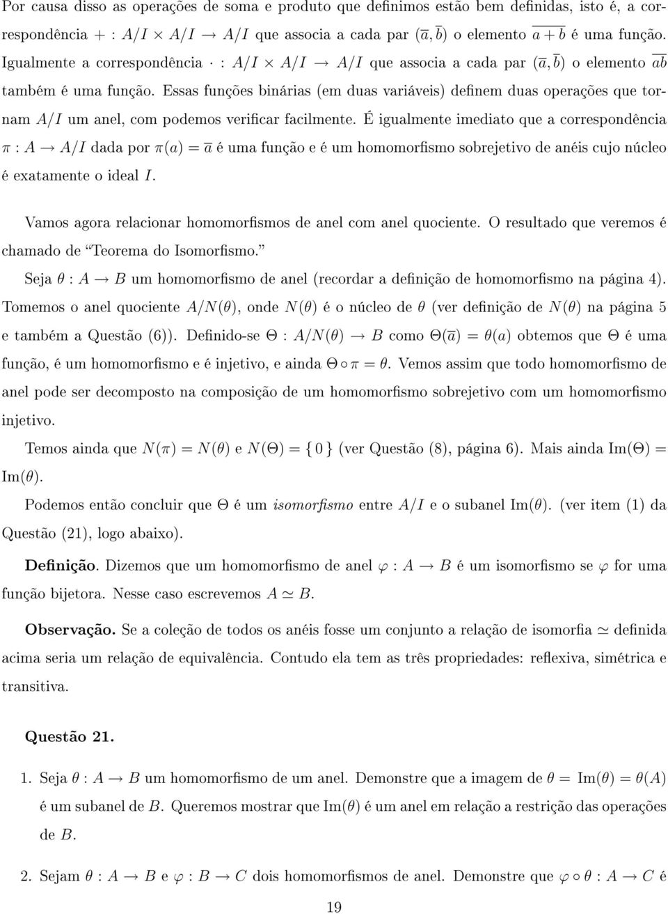 Essas funções binárias (em duas variáveis) denem duas operações que tornam A/I um anel, com podemos vericar facilmente.