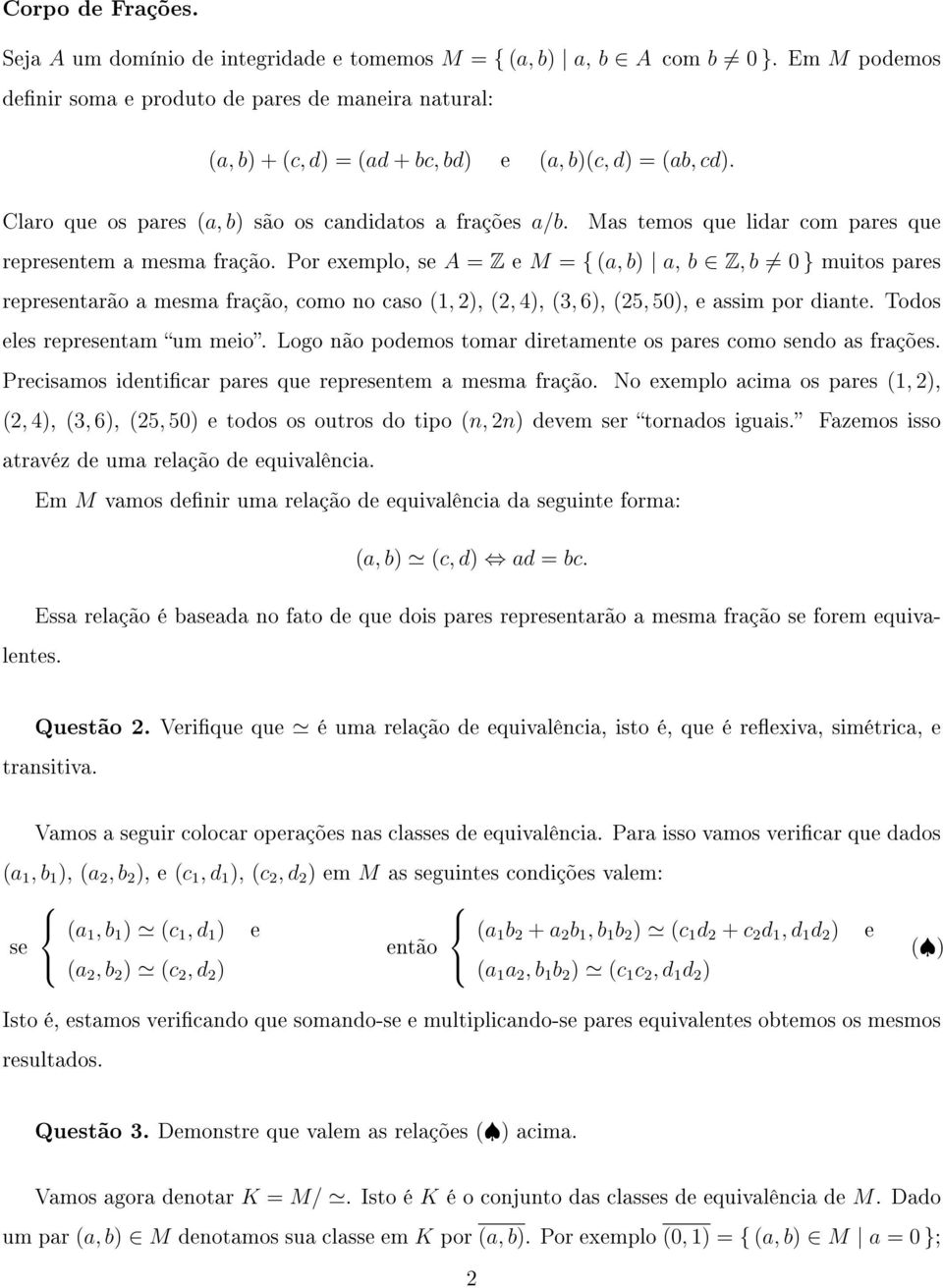 Mas temos que lidar com pares que representem a mesma fração.